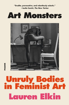 Cover Image for Art Monsters: Unruly Bodies in Feminist Art -- Lauren Elkin, Paperback