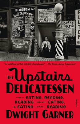 Cover Image for The Upstairs Delicatessen: On Eating, Reading, Reading about Eating, and Eating While Reading -- Dwight Garner, Paperback
