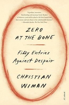 Cover Image for Zero at the Bone: Fifty Entries Against Despair -- Christian Wiman, Paperback