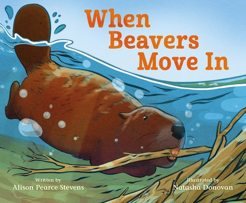 Cover Image for When Beavers Move in -- Alison Pearce Stevens, Hardcover