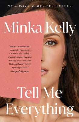 Cover Image for Tell Me Everything: A Memoir -- Minka Kelly, Paperback