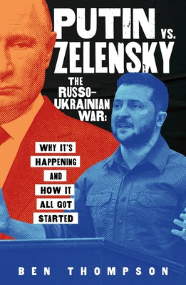 Cover Image for Putin vs. Zelensky: The Russo-Ukrainian War: Why It's Happening and How It All Got Started -- Ben Thompson, Hardcover