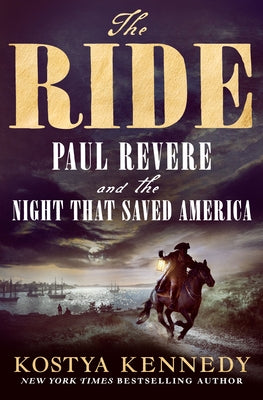 Cover Image for The Ride: Paul Revere and the Night That Saved America -- Kostya Kennedy, Hardcover