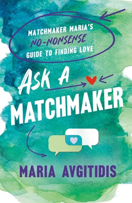 Cover Image for Ask a Matchmaker: Matchmaker Maria's No-Nonsense Guide to Finding Love -- Maria Avgitidis, Paperback