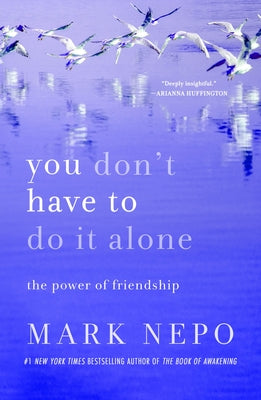 Cover Image for You Don't Have to Do It Alone: The Power of Friendship -- Mark Nepo, Paperback