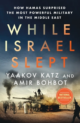 Cover Image for While Israel Slept: How Hamas Surprised the Most Powerful Military in the Middle East -- Yaakov Katz, Hardcover
