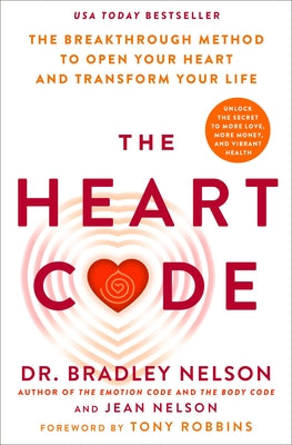 Cover Image for The Heart Code: The Breakthrough Method to Open Your Heart and Transform Your Life -- Bradley Nelson, Hardcover