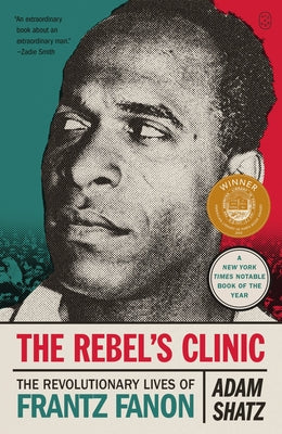 Cover Image for The Rebel's Clinic: The Revolutionary Lives of Frantz Fanon -- Adam Shatz, Paperback