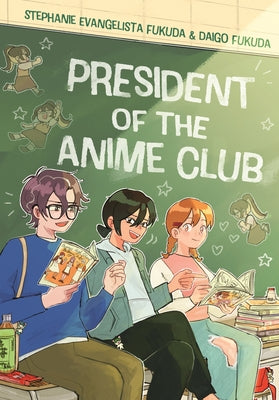 Cover Image for President of the Anime Club: A Graphic Novel -- Stephanie Evangelista Fukuda, Paperback