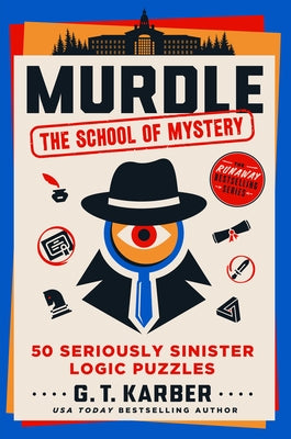 Cover Image for Murdle: The School of Mystery: 50 Seriously Sinister Logic Puzzles -- G. T. Karber, Paperback