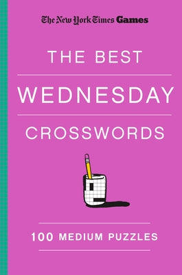 Cover Image for New York Times Games the Best Wednesday Crosswords: 100 Medium Puzzles -- New York Times, Paperback