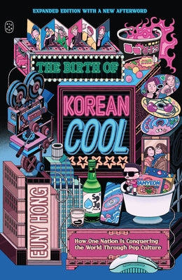 Cover Image for The Birth of Korean Cool: How One Nation Is Conquering the World Through Pop Culture (Expanded Edition) -- Euny Hong, Paperback