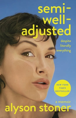 Cover Image for Semi-Well-Adjusted Despite Literally Everything: A Memoir -- Alyson Stoner, Hardcover