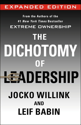 Cover Image for The Dichotomy of Leadership: Balancing the Challenges of Extreme Ownership to Lead and Win (Expanded Edition) -- Jocko Willink, Hardcover