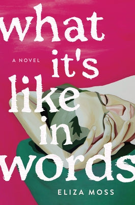 Cover Image for What It's Like in Words -- Eliza Moss, Hardcover
