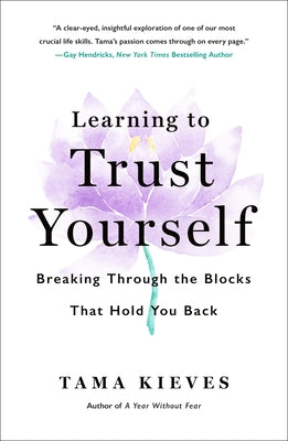 Cover Image for Learning to Trust Yourself: Breaking Through the Blocks That Hold You Back -- Tama Kieves, Paperback