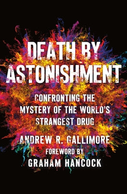 Cover Image for Death by Astonishment: Confronting the Mystery of the World's Strangest Drug (the Dmt Book) -- Andrew R. Gallimore, Hardcover