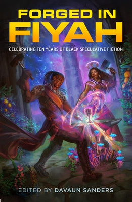 Cover Image for Forged in Fiyah: Celebrating Ten Years of Black Speculative Fiction -- Davaun Sanders, Hardcover