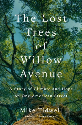 Cover Image for The Lost Trees of Willow Avenue: A Story of Climate and Hope on One American Street -- Mike Tidwell, Hardcover