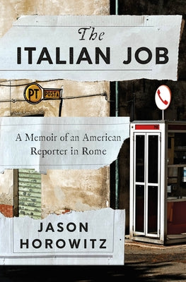 Cover Image for The Italian Job: A Memoir of an American Reporter in Rome -- Jason Horowitz, Hardcover
