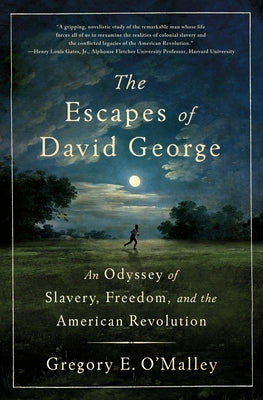 Cover Image for The Escapes of David George: An Odyssey of Slavery, Freedom, and the American Revolution -- Gregory E. O'Malley, Hardcover