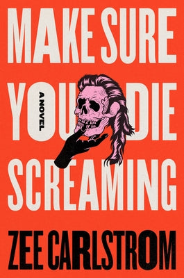 Cover Image for Make Sure You Die Screaming -- Zee Carlstrom, Paperback