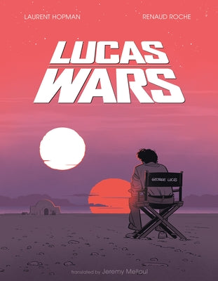 Cover Image for Lucas Wars: The True Story of George Lucas and the Creation of Star Wars -- Renaud Roche, Hardcover
