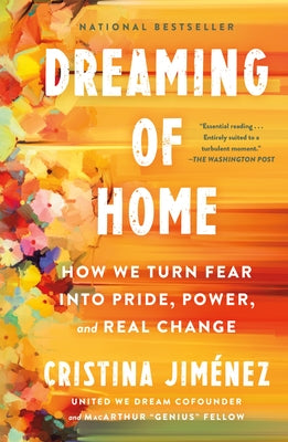 Cover Image for Dreaming of Home: How We Turn Fear Into Pride, Power, and Real Change -- Cristina Jiménez, Paperback