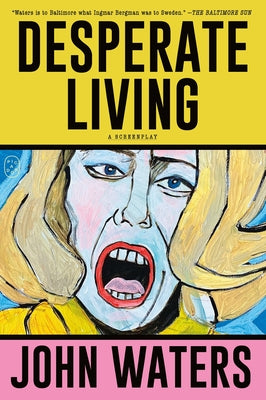 Cover Image for Desperate Living: A Screenplay -- John Waters, Paperback