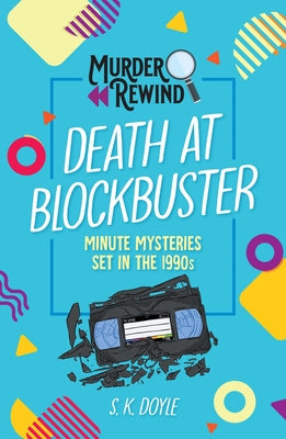 Cover Image for Murder Rewind: Death at Blockbuster: Minute Mysteries Set in the 1990s -- S. K. Doyle, Paperback
