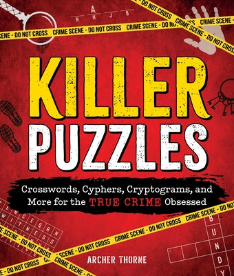Cover Image for Killer Puzzles: Crosswords, Cyphers, Cryptograms, and More for the True Crime Obsessed -- Archer Thorne, Paperback