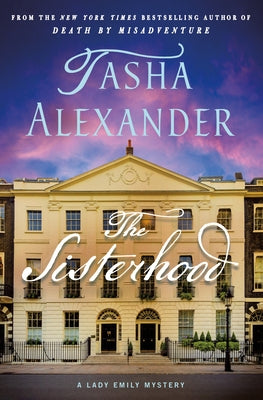 Cover Image for The Sisterhood: A Lady Emily Mystery -- Tasha Alexander, Hardcover