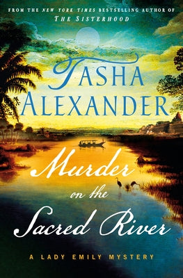 Cover Image for Murder on the Sacred River: A Lady Emily Mystery -- Tasha Alexander, Hardcover