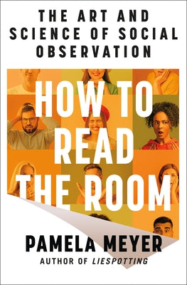 Cover Image for How to Read the Room: The Art and Science of Social Observation -- Pamela Meyer, Hardcover