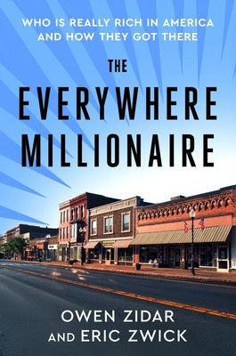 Cover Image for The Everywhere Millionaire: Who Is Really Rich in America and How They Got There -- Owen Zidar, Hardcover