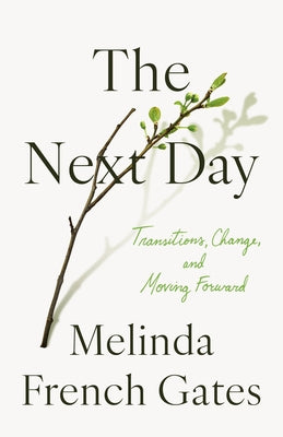 Cover Image for The Next Day: Transitions, Change, and Moving Forward -- Melinda French Gates, Hardcover