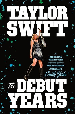 Cover Image for Taylor Swift: The Debut Years -- Emily Yahr, Hardcover