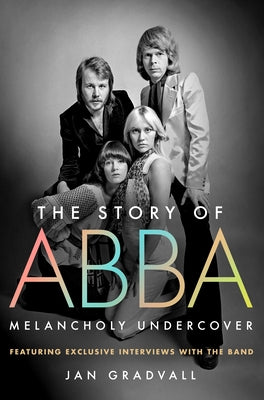 Cover Image for The Story of Abba: Melancholy Undercover -- Jan Gradvall, Hardcover