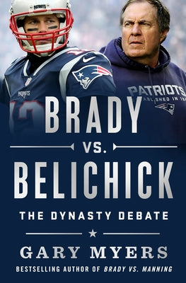 Cover Image for Brady vs. Belichick: The Dynasty Debate -- Gary Myers, Hardcover