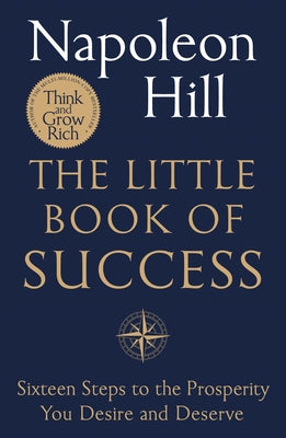 Cover Image for The Little Book of Success: Sixteen Steps to the Prosperity You Deserve and Desire -- Napoleon Hill, Paperback