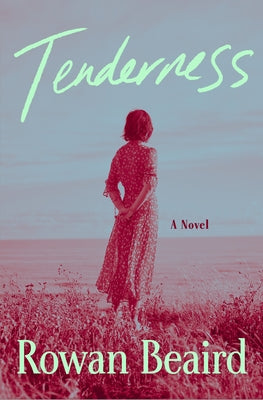 Cover Image for Tenderness -- Rowan Beaird, Hardcover