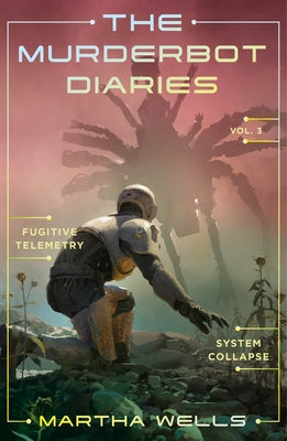 Cover Image for The Murderbot Diaries Vol. 3: Fugitive Telemetry, System Collapse -- Martha Wells, Paperback