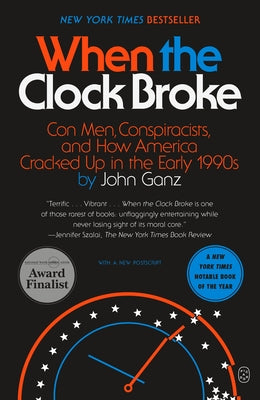 Cover Image for When the Clock Broke: Con Men, Conspiracists, and How America Cracked Up in the Early 1990s -- John Ganz, Paperback