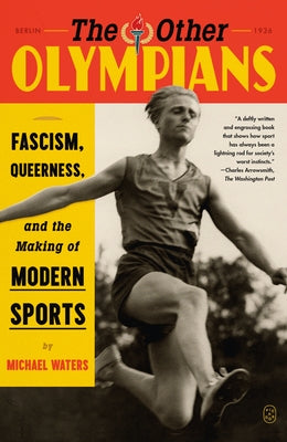 Cover Image for The Other Olympians: Fascism, Queerness, and the Making of Modern Sports -- Michael Waters, Paperback