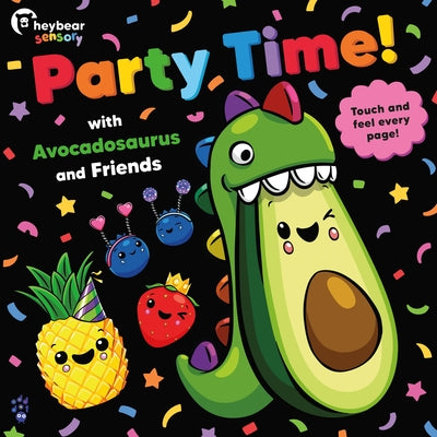 Cover Image for Party Time! with Avocadosaurus and Friends -- Hey Bear Sensory, Board Books