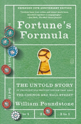 Cover Image for Fortune's Formula: The Untold Story of the Scientific Betting System That Beat the Casinos and Wall Street (Expanded 20th Anniversary Edition) -- William Poundstone, Paperback