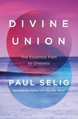 Cover Image for Divine Union: The Essential Path to Oneness -- Paul Selig, Hardcover