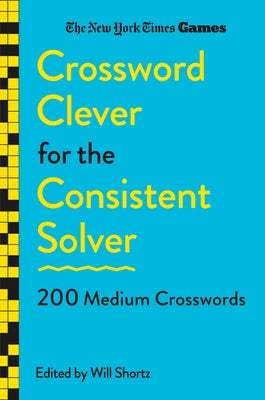 Cover Image for New York Times Games Crossword Clever for the Consistent Solver: 200 Medium Crosswords -- New York Times, Paperback