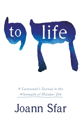 Cover Image for To Life: A Cartoonist's Journal in the Aftermath of October 7th -- Joann Sfar, Hardcover