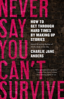 Cover Image for Never Say You Can't Survive -- Charlie Jane Anders, Paperback